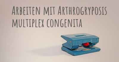 Arbeiten mit Arthrogryposis multiplex congenita