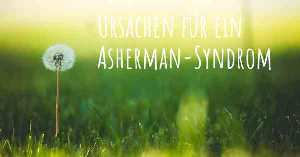 Ursachen für ein Asherman-Syndrom