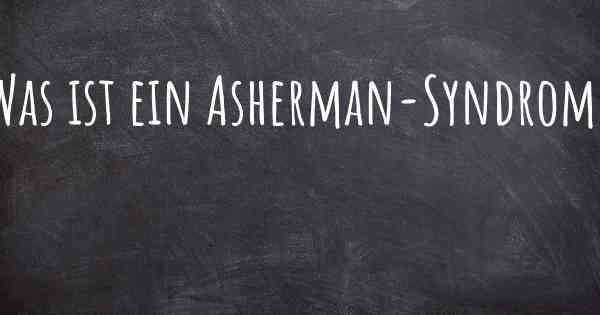 Was ist ein Asherman-Syndrom?