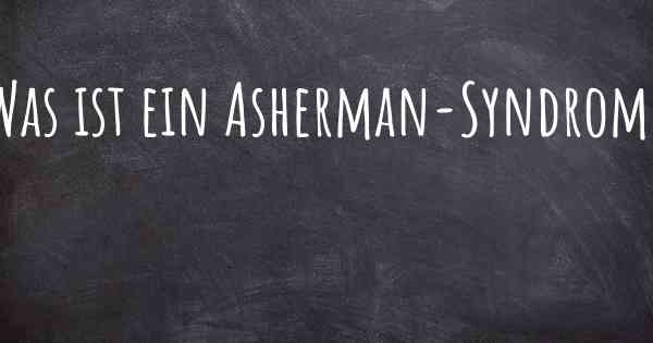 Was ist ein Asherman-Syndrom?