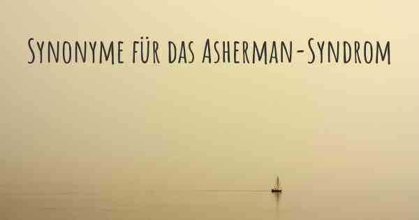 Synonyme für das Asherman-Syndrom