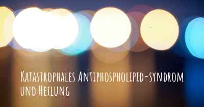 Katastrophales Antiphospholipid-syndrom und Heilung