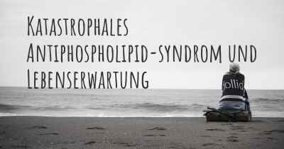 Katastrophales Antiphospholipid-syndrom und Lebenserwartung