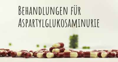 Behandlungen für Aspartylglukosaminurie
