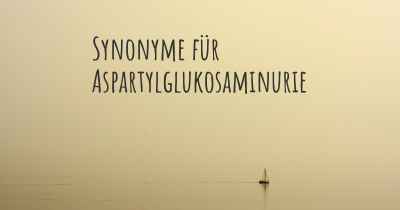 Synonyme für Aspartylglukosaminurie