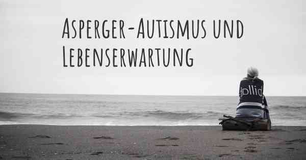 Asperger-Autismus und Lebenserwartung