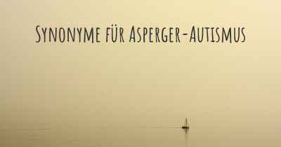 Synonyme für Asperger-Autismus