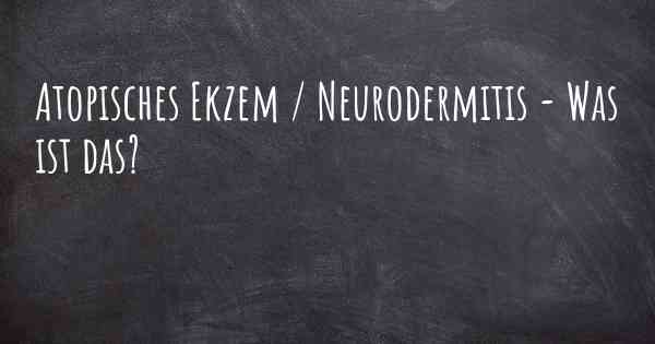Atopisches Ekzem / Neurodermitis - Was ist das?