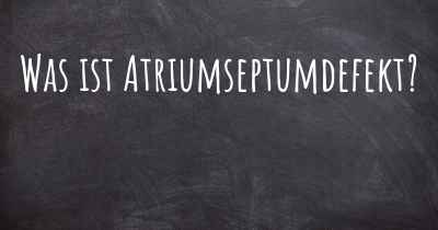 Was ist Atriumseptumdefekt?