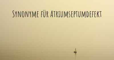 Synonyme für Atriumseptumdefekt