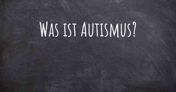 Was ist Autismus?