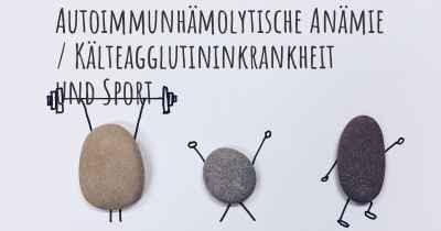 Autoimmunhämolytische Anämie / Kälteagglutininkrankheit und Sport