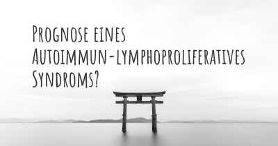 Prognose eines Autoimmun-lymphoproliferatives Syndroms?