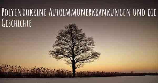 Polyendokrine Autoimmunerkrankungen und die Geschichte