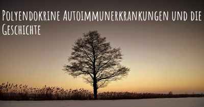 Polyendokrine Autoimmunerkrankungen und die Geschichte