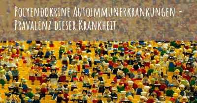 Polyendokrine Autoimmunerkrankungen - Prävalenz dieser Krankheit