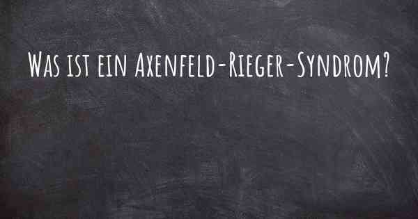 Was ist ein Axenfeld-Rieger-Syndrom?