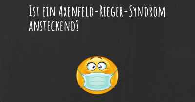 Ist ein Axenfeld-Rieger-Syndrom ansteckend?