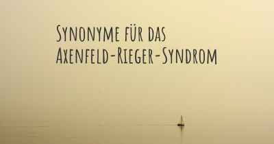 Synonyme für das Axenfeld-Rieger-Syndrom