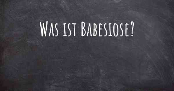 Was ist Babesiose?