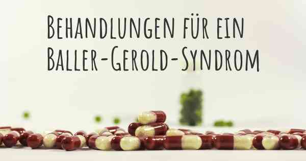 Behandlungen für ein Baller-Gerold-Syndrom