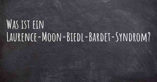Was ist ein Laurence-Moon-Biedl-Bardet-Syndrom?