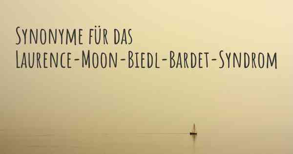 Synonyme für das Laurence-Moon-Biedl-Bardet-Syndrom
