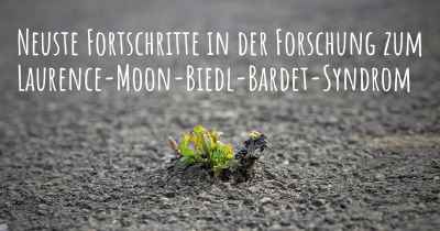 Neuste Fortschritte in der Forschung zum Laurence-Moon-Biedl-Bardet-Syndrom