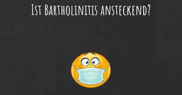 Ist Bartholinitis ansteckend?