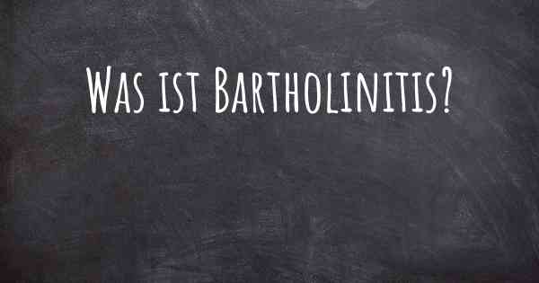 Was ist Bartholinitis?