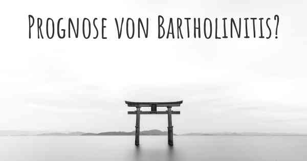 Prognose von Bartholinitis?