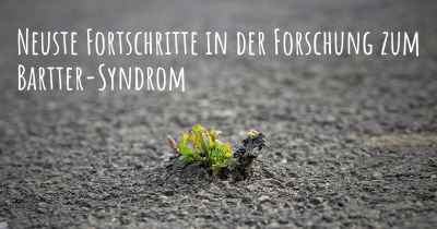 Neuste Fortschritte in der Forschung zum Bartter-Syndrom