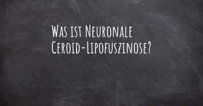 Was ist Neuronale Ceroid-Lipofuszinose?