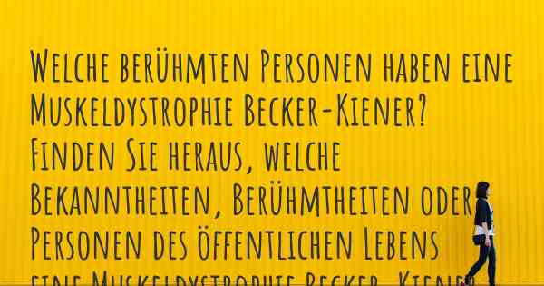 Welche berühmten Personen haben eine Muskeldystrophie Becker-Kiener? Finden Sie heraus, welche Bekanntheiten, Berühmtheiten oder Personen des öffentlichen Lebens eine Muskeldystrophie Becker-Kiener haben.