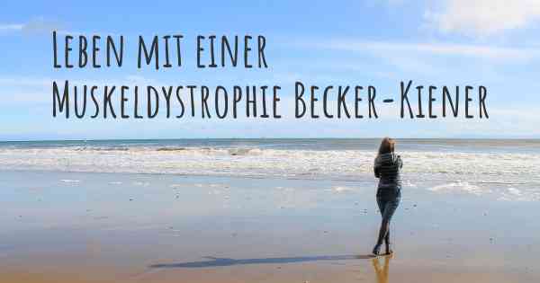 Leben mit einer Muskeldystrophie Becker-Kiener