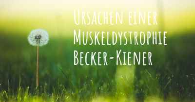 Ursachen einer Muskeldystrophie Becker-Kiener