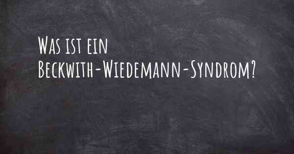Was ist ein Beckwith-Wiedemann-Syndrom?