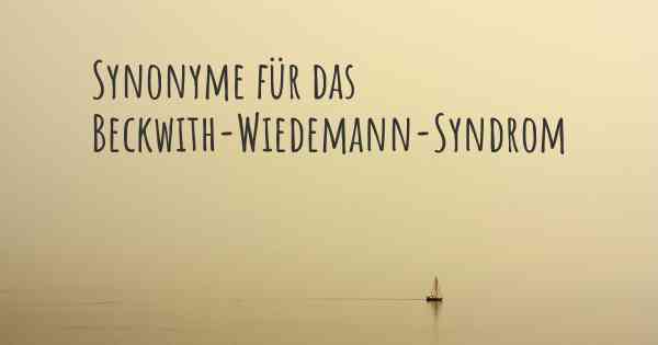 Synonyme für das Beckwith-Wiedemann-Syndrom