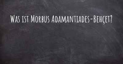 Was ist Morbus Adamantiades-Behçet?