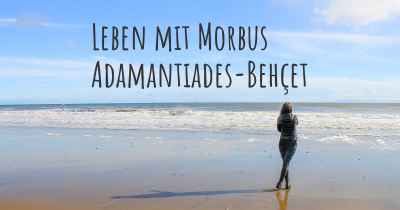 Leben mit Morbus Adamantiades-Behçet