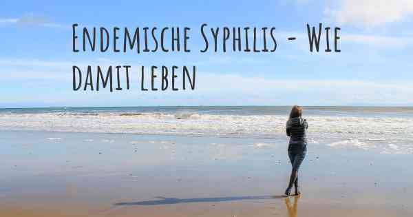 Endemische Syphilis - Wie damit leben