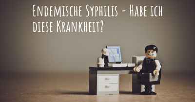 Endemische Syphilis - Habe ich diese Krankheit?