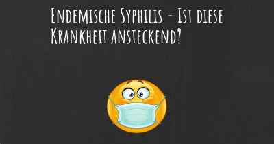 Endemische Syphilis - Ist diese Krankheit ansteckend?