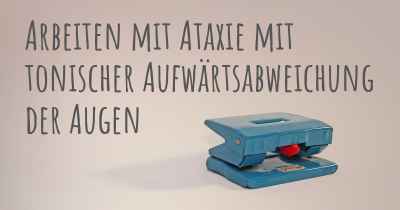 Arbeiten mit Ataxie mit tonischer Aufwärtsabweichung der Augen
