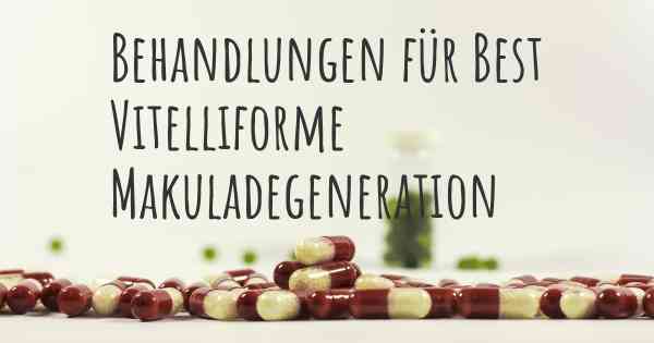 Behandlungen für Best Vitelliforme Makuladegeneration