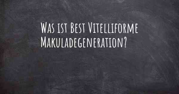 Was ist Best Vitelliforme Makuladegeneration?