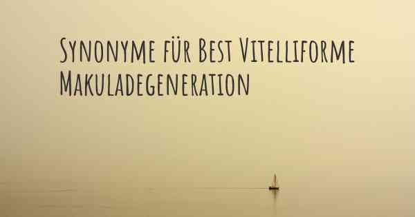 Synonyme für Best Vitelliforme Makuladegeneration