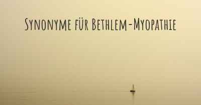 Synonyme für Bethlem-Myopathie