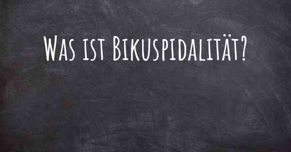 Was ist Bikuspidalität?