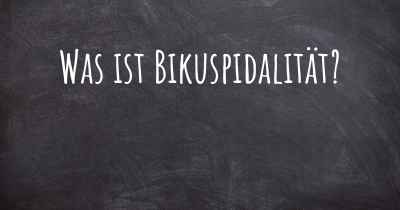 Was ist Bikuspidalität?